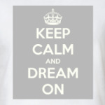 Keep calm and dream on