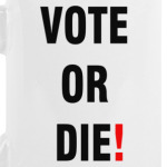 VOTE OR DIE!