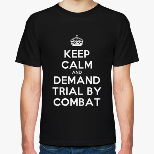 Футболка с принтом Keep calm and demand trial by combat