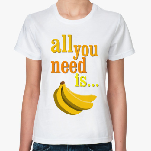 Классическая футболка с принтом All you need is...