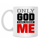 Only GOD can judge ME