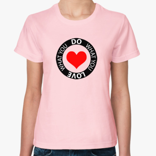Женская футболка с принтом Do what you love