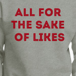ALL FOR THE SAKE OF LIKES