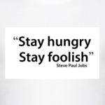 Stay hungry, stay foolish