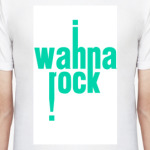 I wanna rock!