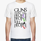 Guns Don't Kill People