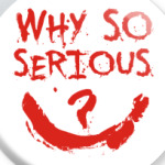  Why so serious?
