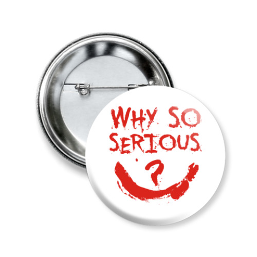 Значок 50мм с принтом  Why so serious?