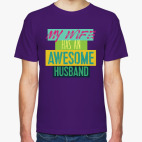 MY WIFE HAS AN AWESOME HUSBAND !