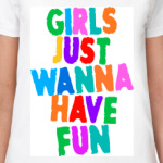 Girls Just Wanna Have Fun