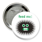 Значок 75 мм Feed me!