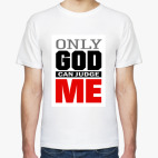 Only GOD can judge ME