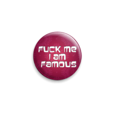 Значок 25мм с принтом Fuck me I am famous