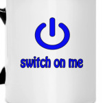 Switch on me