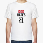 Классическая футболка God Hates Us All