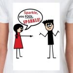 Sparkle,fool!