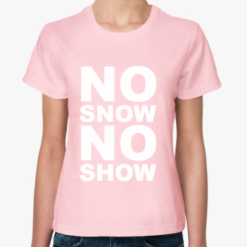Женская футболка с принтом No snow, no show