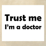 Trust me I'm a doctor
