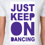 Just Keep On Dancing