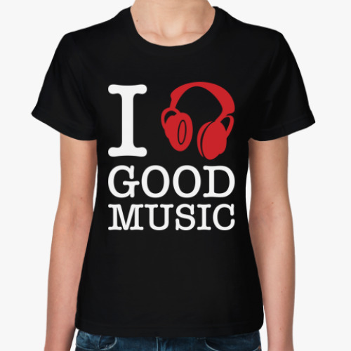 Женская футболка с принтом I love good music