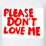 Don't love me