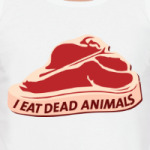I eat dead animals