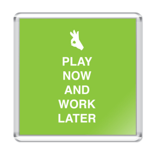 Магнит с принтом Play now and work later