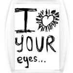 I love your eyes