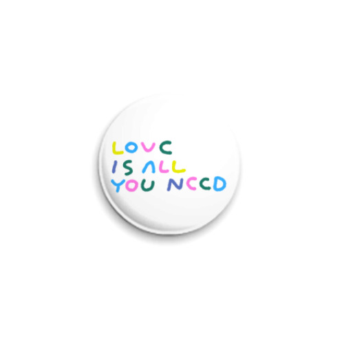 Значок 25мм с принтом Love is all you need