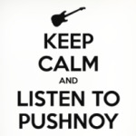 Keep Calm and Listen to Pushnoy