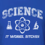 Science . It works b...tches!