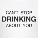 CAN’T STOP DRINKING