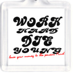 Work hard Die young