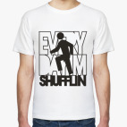 'Every day iam shufflin!'