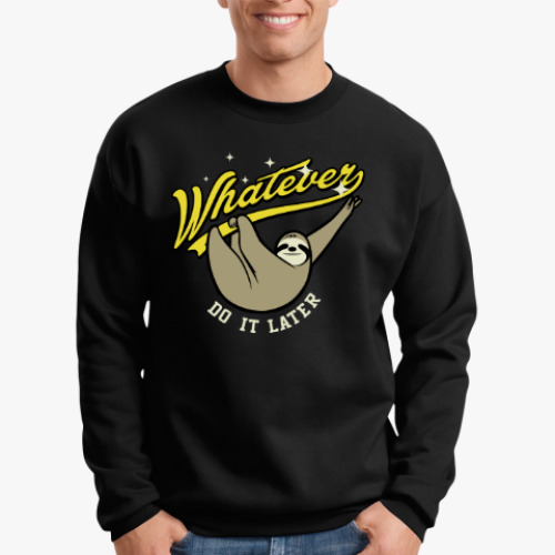 Свитшот с принтом Whatever Do It Later !