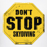 skydiving прыжки с парашютом don't stop