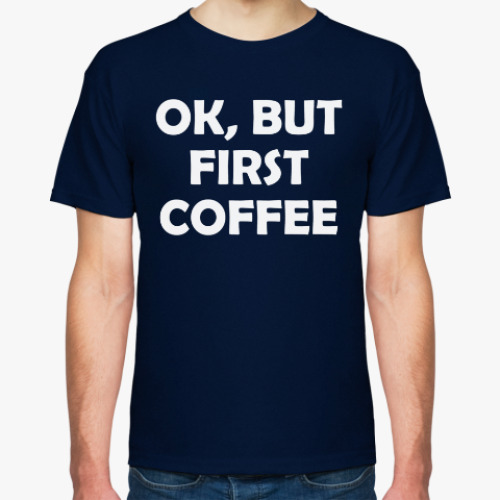 Футболка с принтом OK, BUT FIRST COFFEE