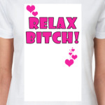 relax bitch!