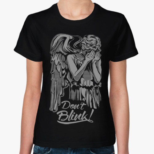 Женская футболка с принтом Don't Blink !