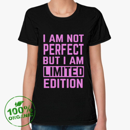 Женская футболка из органик-хлопка с принтом I am not perfect but i am limited edition