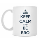 Keep calm and be bro