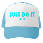 Just do it... later