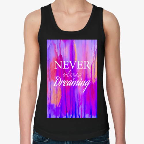 Женская майка с принтом Newer stop dreaming