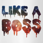 LIKE A BOSS