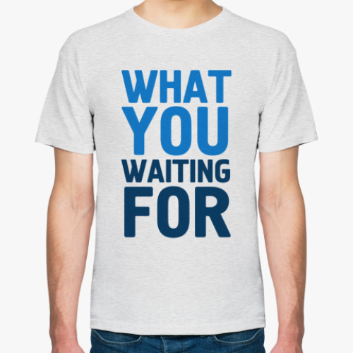 Футболка с принтом WHAT YOU WAITING FOR