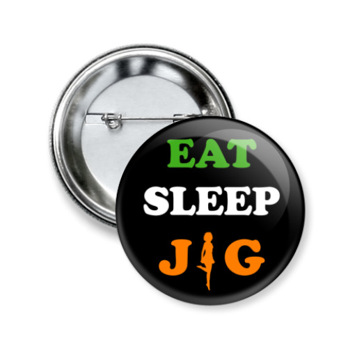 Значок 50мм с принтом Eat. Sleep.Jig