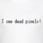  I see dead pixels!