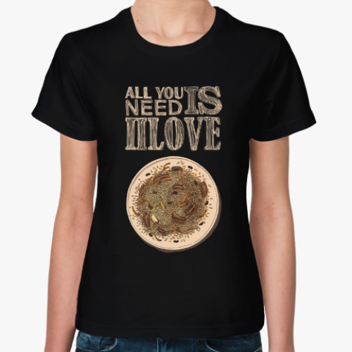 Женская футболка с принтом All you need is ПЛОВ