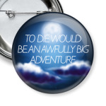 to die would be an awfully big adventure Peter Pan