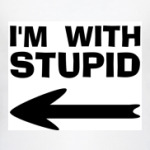 I'm with stupid